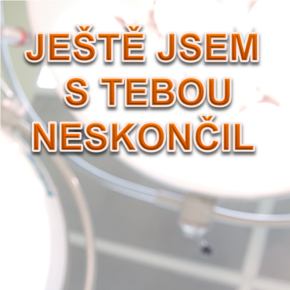 jeste-jsem-s-tebou-neskoncil